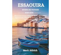 ESSAOUIRA GUIDE DE VOYAGE 2025-2026: Découvrez le Joyau Côtier du Maroc, où se mêlent Gastronomie, Histoire et Aventure - Idéal pour une Première Visite