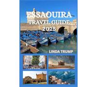 ESSAOUIRA TARVEL GUIDE 2025: "Discover the Hidden Gems, Accommodation, and Budget Tips of The Wind City of Africa."