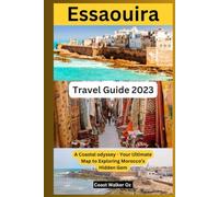 Essaouira Travel Guide 2023: A Coastal Odyssey - Your Ultimate Map to Exploring Morocco's Hidden Gem