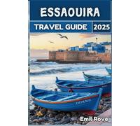 Essaouira Travel Guide 2025: Beyond Expectations: The Ultimate Guide to Experiencing Essaouira