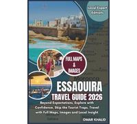 Essaouira Travel Guide 2026: Beyond Expectations, Explore with Confidence, Skip the Tourist Traps, Travel with Full Maps, Images and Local Insight (Local Expert Editions)