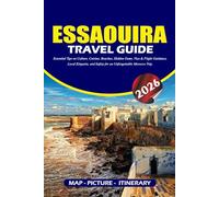 ESSAOUIRA TRAVEL GUIDE 2026: Essential Tips on Culture, Cuisine, Beaches, Hidden Gems, Visa & Flight Guidance, Local Etiquette, and Safety for an Unforgettable Morocco Trip.