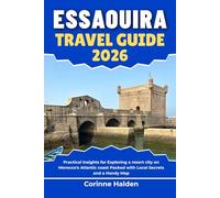 Essaouira Travel Guide 2026: Practical Insights for Exploring a resort city on Morocco's Atlantic coast Packed with Local Secrets and a Handy Map (Destination Unlocked with Local Map Secrets)