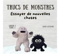 Essayer de nouvelles choses: Quand Alpin fonce sans écouter… et que la montagne lui répond ! Édition révisée et améliorée (Trucs de monstres)
