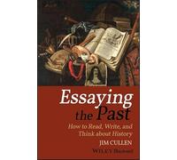 Essaying the Past: How to Read, Write, and Think about History