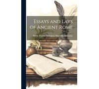 Essays and Lays of Ancient Rome