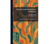 Essays and Poems of Arnold: With an Introduction by Frederick William Roe