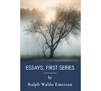 Essays, First Series: Classic American Essays on Self-Reliance and Individualism (Annotated)