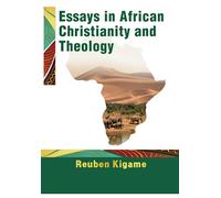 ESSAYS IN AFRICAN CHRISTIANITY AND THEOLOGY