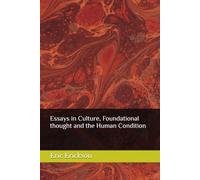 Essays in Culture, Foundational thought and the Human Condition (Essays in Culture, Institution, and the Human Condition)
