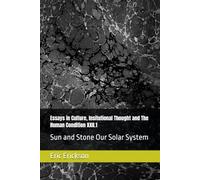 Essays in Culture, Insitutional Thought and The Human Condition XXII.1: Sun and Stone Our Solar System