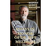 ESSAYS IN HONOR OF DR. JEFF MELDRUM: Bigfoot Quest Magazine