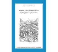 Essays in Liturgy and Theology, Volume 5: The Liturgy in Dialogue (Essays in Theology and Liturgy)