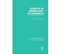 Essays in Monetary Economics (Collected Works of Harry Johnson) (Collected Works of Harry G. Johnson)
