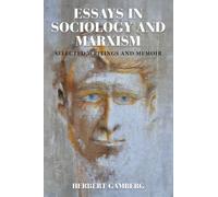 Essays in Sociology and Marxism: Selected Writings and Memoir