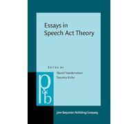 Essays in Speech Act Theory: 77 (Pragmatics & Beyond New Series)