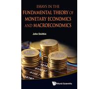 ESSAYS IN THE FUNDAMENTAL THEORY OF MONETARY ECONOMICS AND MACROECONOMICS