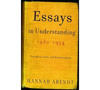Essays in Understanding, 1930-1954: Formation, Exile, and Totalitarianism