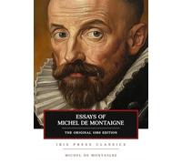 Essays of Michel De Montaigne: The Original 1580 Classic
