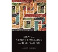 Essays on A Priori Knowledge and Justification by Casullo, Albert (Professor of