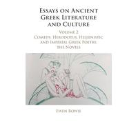Essays on Ancient Greek Literature and Culture: Volume 2, Comedy, Herodotus, Hellenistic and Imperial Greek Poetry, the Novels (Essays on Ancient Greek Literature and Culture 3 Volume Paperback Set)