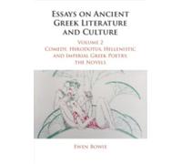 Essays on Ancient Greek Literature and Culture: Volume 2, Comedy, Herodotus, Hellenistic and Imperial Greek Poetry, the Novels