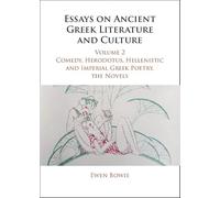 Essays on Ancient Greek Literature and Culture: Comedy, Herodotus, Hellenistic and Imperial Greek Poetry, the Novels: 2 (Essays on Ancient Greek Literature and Culture 3 Volume Hardback Set)
