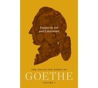 Essays on Art and Literature : The Collected Works of Goethe, Volume 3
