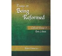 Essays on Being Reformed: Collected Essays 3