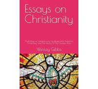 Essays on Christianity: Psychology of Contemporary Fundamentalist American Christianity, and The History Of The Christian Bible.