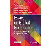 Essays on Global Regionalism I: The Past, Present and Future of Regionalism Studies (United Nations University Series on Regionalism, 30)