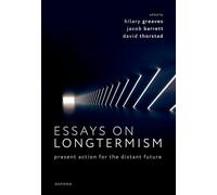 Essays on Longtermism: Present Action for the Distant Future – Oxford University Press