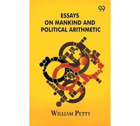 Essays On Mankind And Political Arithmetic
