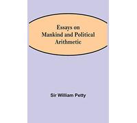 Essays on Mankind and Political Arithmetic