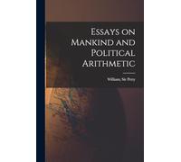 Essays on Mankind and Political Arithmetic