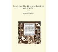 Essays on Mankind and Political Arithmetic (Classic Books)