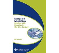 Essays on Mediation: Dealing with Disputes in the 21st Century (Global Trends in Dispute Resolution, 6)