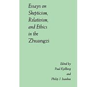 Essays on Skepticism, Relativism, and Ethics in the Zhuangzi (Suny Series in Chinese Philosophy & Culture) (SUNY series in Chinese Philosophy and Culture)