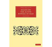 Essays on the Active Powers of Man (Cambridge Library Collection - Philosophy)