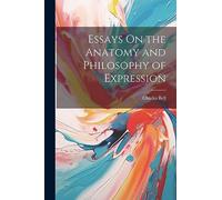 Essays On the Anatomy and Philosophy of Expression
