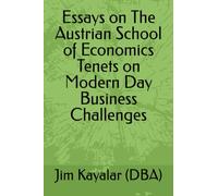 Essays On The Austrian School Of Economics Tenets On Modern Day Business Challenges