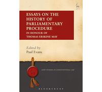 Essays on the History of Parliamentary Procedure: In Honour of Thomas Erskine May (Hart Studies in Constitutional Law)
