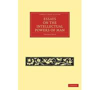 Essays on the Intellectual Powers of Man (Cambridge Library Collection - Philosophy)