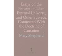 Essays on the Perception of an External Universe, and Other Subjects Connected With the Doctrine of Causation