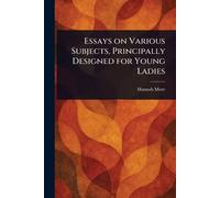 Essays on Various Subjects, Principally Designed for Young Ladies