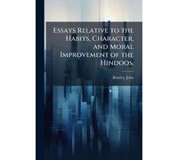 Essays Relative to the Habits, Character, and Moral Improvement of the Hindoos.