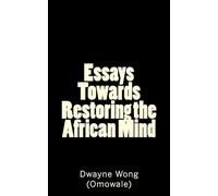 Essays Towards Restoring the African Mind