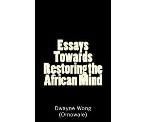 Essays Towards Restoring the African Mind
