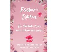 Essbare Blüten: Die Schönheit, die man schmecken kann