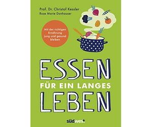 Essen fA14r ein langes Leben: Mit der richtigen , Kessler, Donhauser.